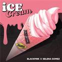 BLACKPINK & Selena Gomez - Ice Cream