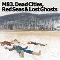 Dead Cities, Red Seas & Lost Ghosts