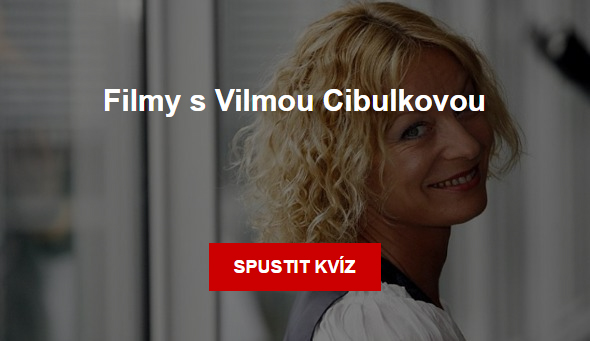 Kvíz - Filmy s Vilmou Cibulkovou