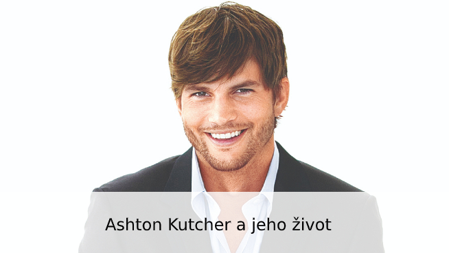 Ashton Kutcher a jeho život