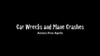 Car Wrecks and Plane Crashes - Across Five Aprils