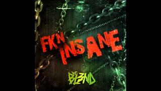 Fkn Insane - DJ BL3ND FULL HD 