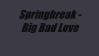 Springbreak - Big Bad Love