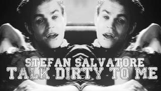 Stefan Salvatore || You Talk Dirty To Me