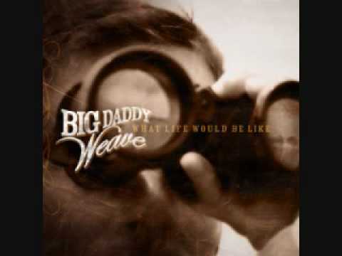 Profilový obrázek - Big Daddy Weave-What Would Life Be Like [Lyrics]