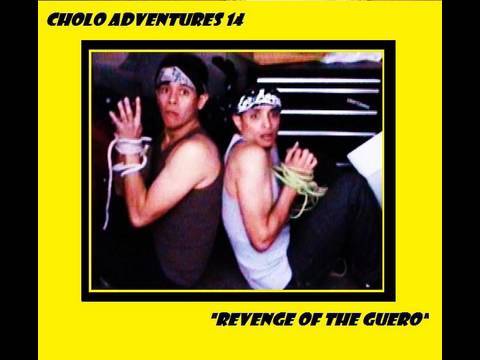 Profilový obrázek - Cholo Adventures 14 "Revenge of the Guero"