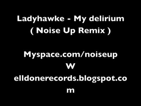 Profilový obrázek - Ladyhawke - My delirium ( Noise Up Remix )