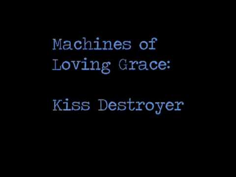 Profilový obrázek - Machines of Loving Grace -- Kiss Destroyer