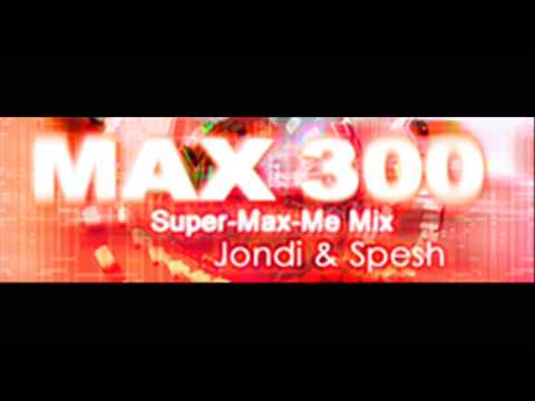Profilový obrázek - MAX 300 (Super-Max-Me Mix) - Jondi and Spesh (HQ)