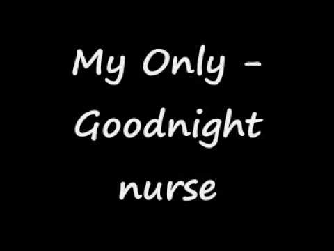 Profilový obrázek - My Only - Goodnight nurse, with lyrics