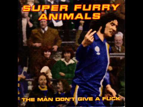 Profilový obrázek - Super Furry Animals - The Man Don't Give a Fuck (1996)