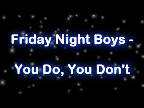 Profilový obrázek - The Friday Night Boys - You Do, You Don't Lyrics